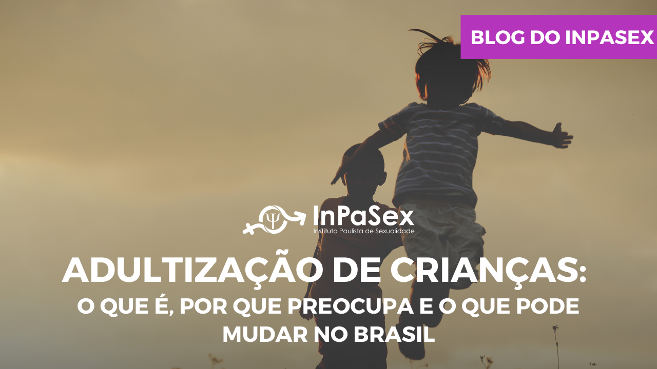 Adultização de crianças: o que é, por que preocupa e o que pode mudar no Brasil